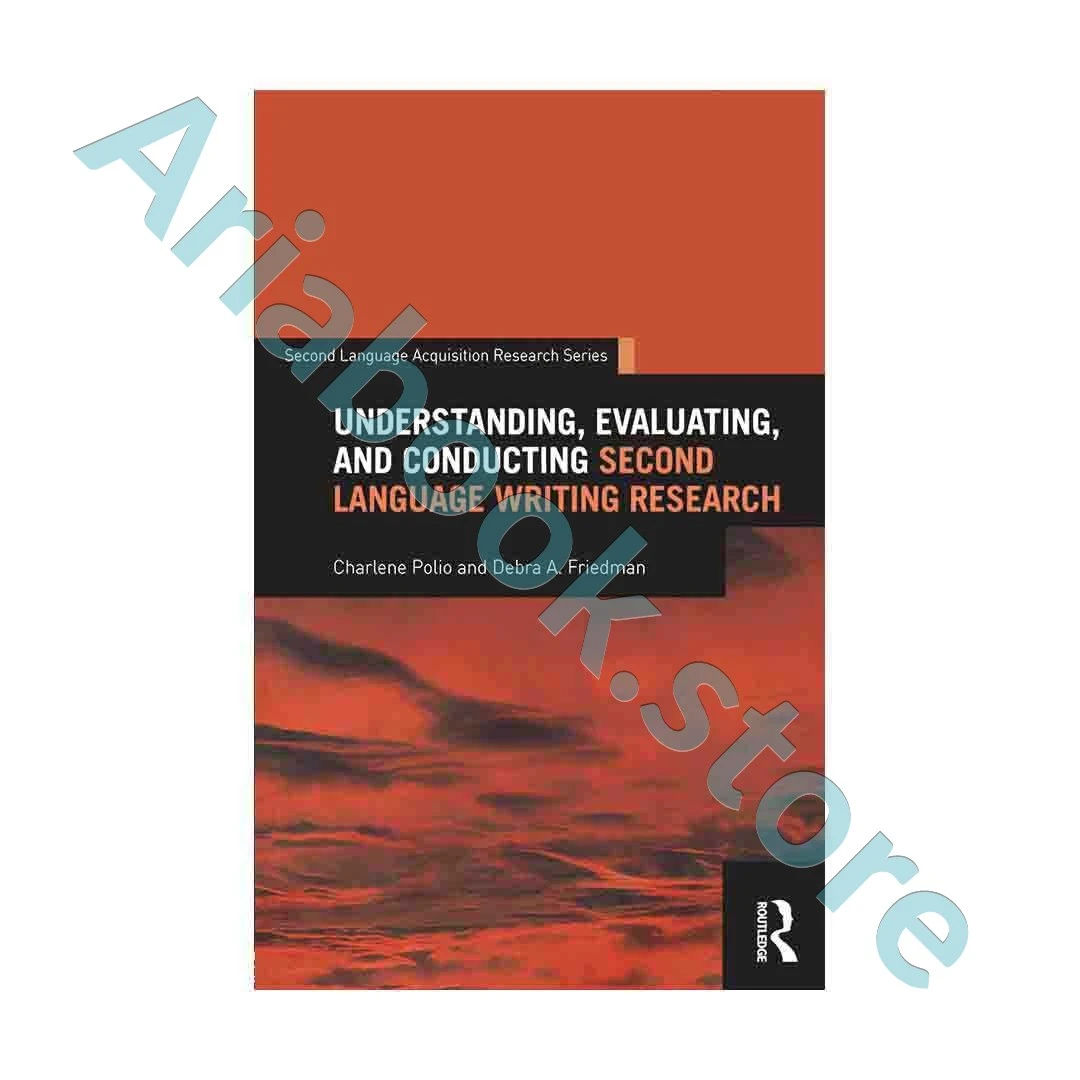 Understanding  Evaluating  and Conducting Second Language Writing Research