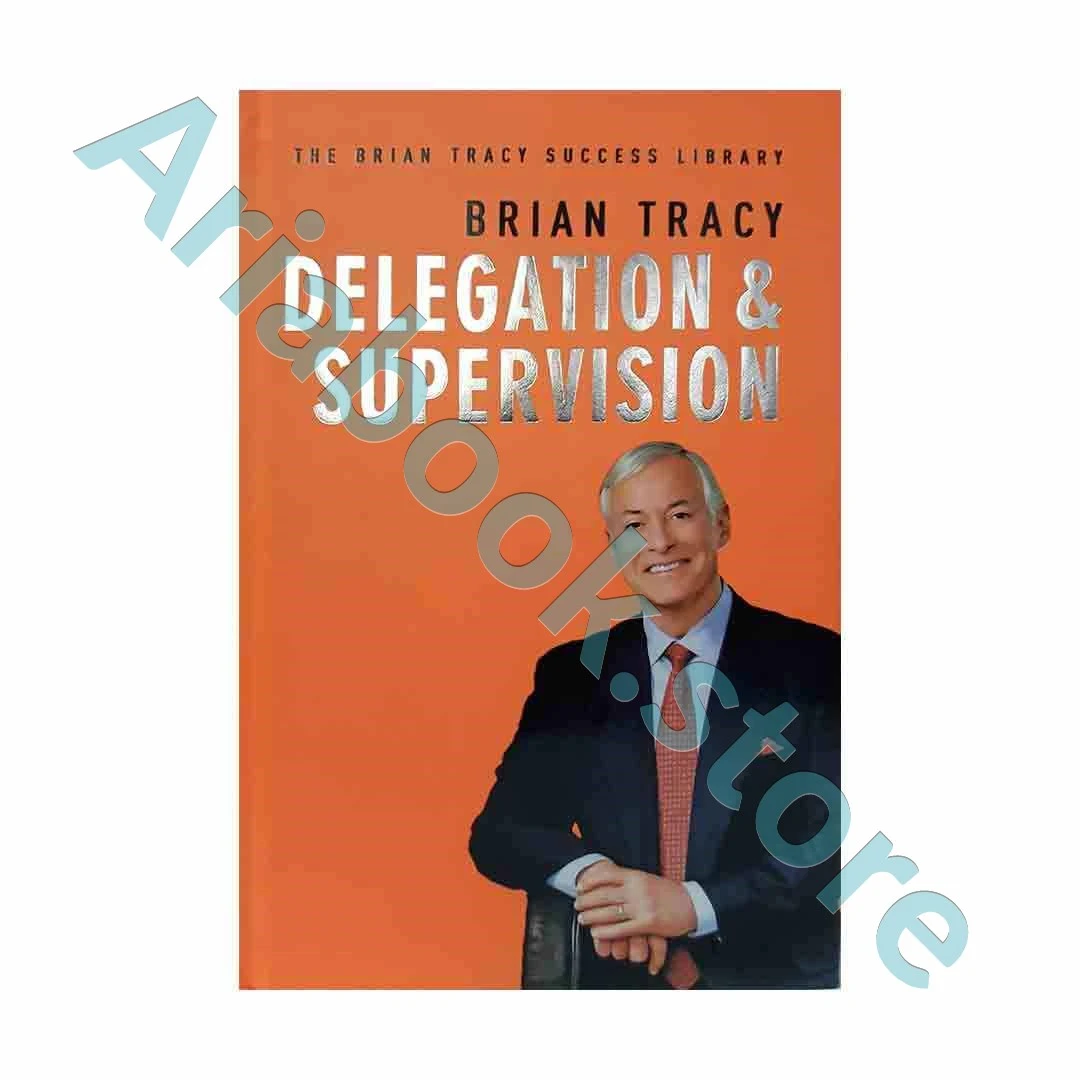 Delegation and Supervision - The Brian Tracy Success Library