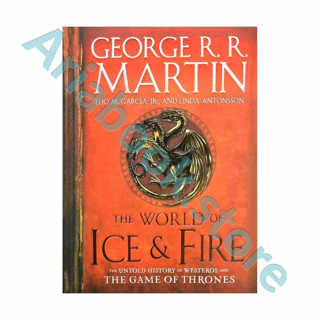 The World of Ice And Fire : The Untold History of Westeros and the Game of Thrones
