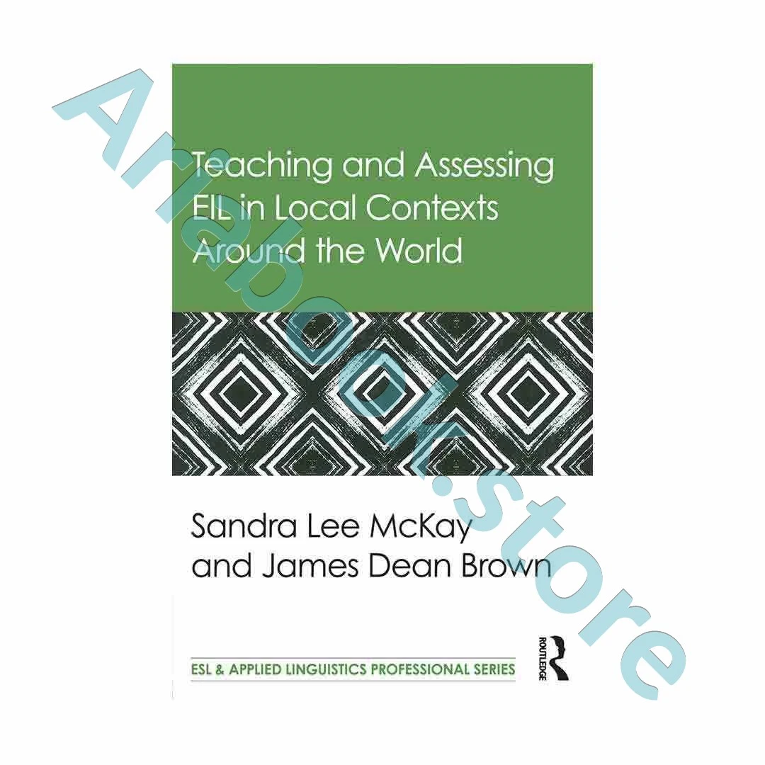 Teaching and Assessing EIL in Local Contexts Around the World