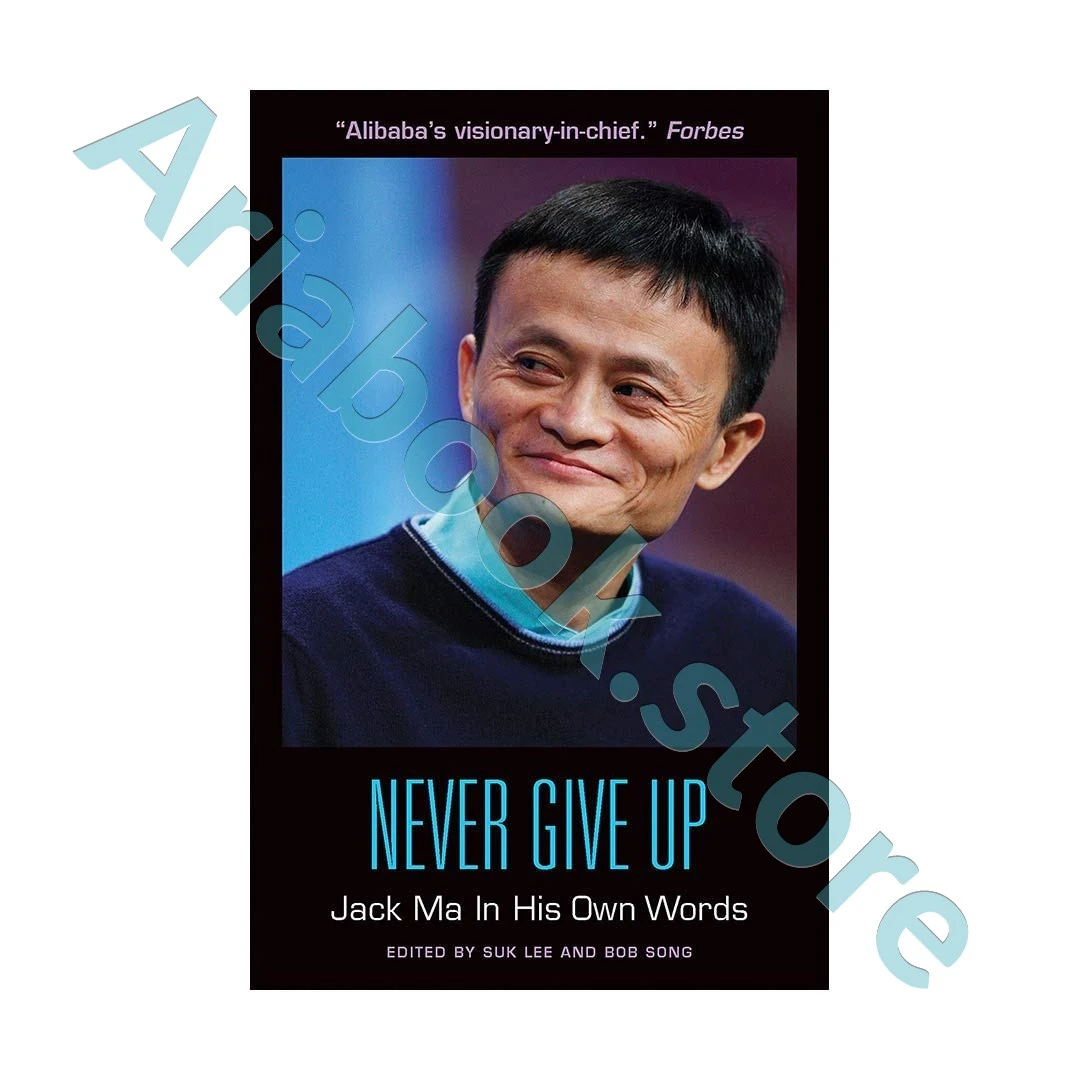 Never Give Up - Jack Ma in His Own Word