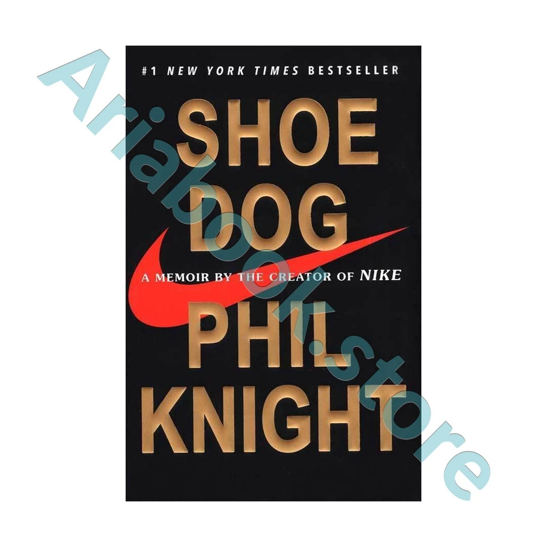 Shoe Dog - A Memoir by the Creator of NIKE